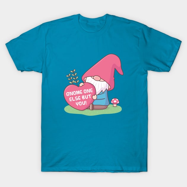Cute Gnome One Else But You, Love Pun T-Shirt by rustydoodle